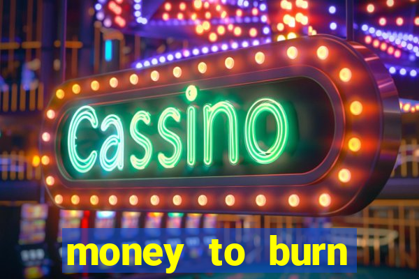 money to burn money to-burn system chapter 1 pt br